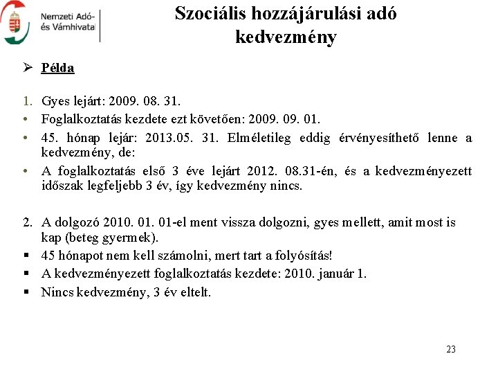 Szociális hozzájárulási adó kedvezmény Ø Példa 1. Gyes lejárt: 2009. 08. 31. • Foglalkoztatás
