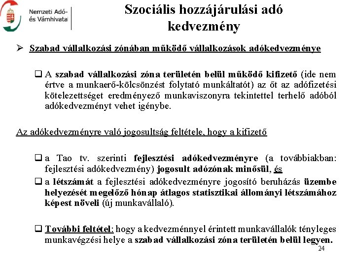 Szociális hozzájárulási adó kedvezmény Ø Szabad vállalkozási zónában működő vállalkozások adókedvezménye q A szabad