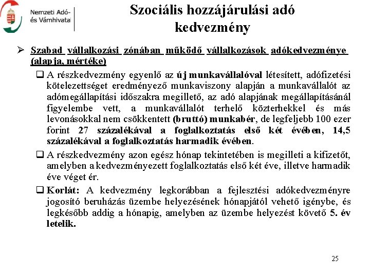 Szociális hozzájárulási adó kedvezmény Ø Szabad vállalkozási zónában működő vállalkozások adókedvezménye (alapja, mértéke) q