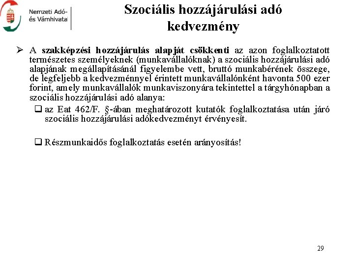 Szociális hozzájárulási adó kedvezmény Ø A szakképzési hozzájárulás alapját csökkenti az azon foglalkoztatott természetes