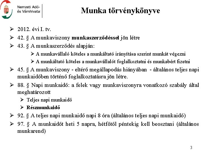 Munka törvénykönyve Ø 2012. évi I. tv. Ø 42. § A munkaviszony munkaszerződéssel jön