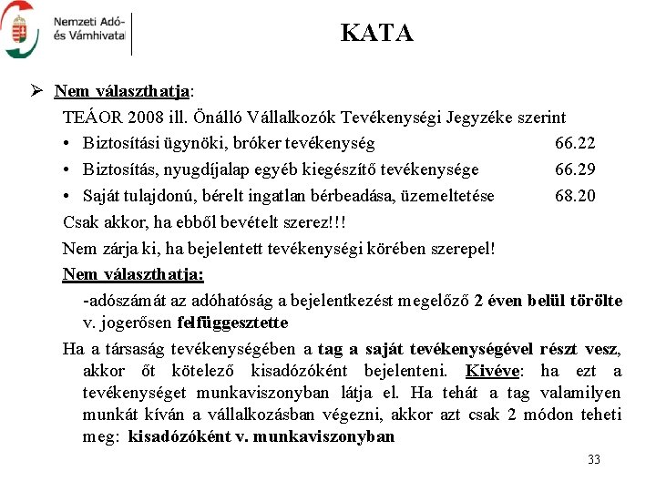 KATA Ø Nem választhatja: TEÁOR 2008 ill. Önálló Vállalkozók Tevékenységi Jegyzéke szerint • Biztosítási