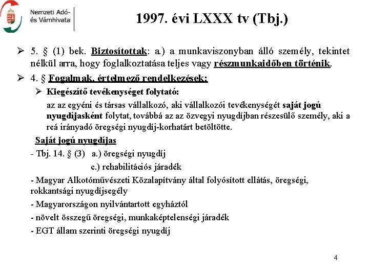 1997. évi LXXX tv (Tbj. ) Ø 5. § (1) bek. Biztosítottak: a. )