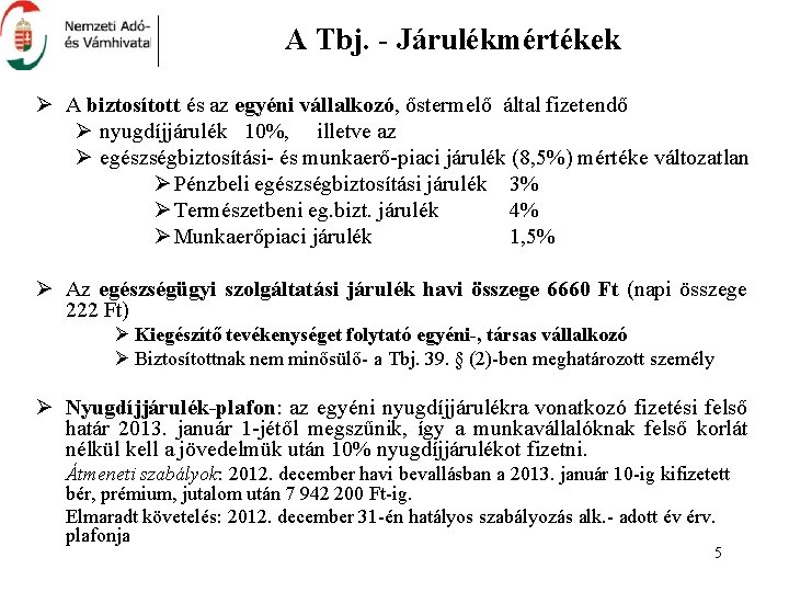 A Tbj. - Járulékmértékek Ø A biztosított és az egyéni vállalkozó, őstermelő által fizetendő