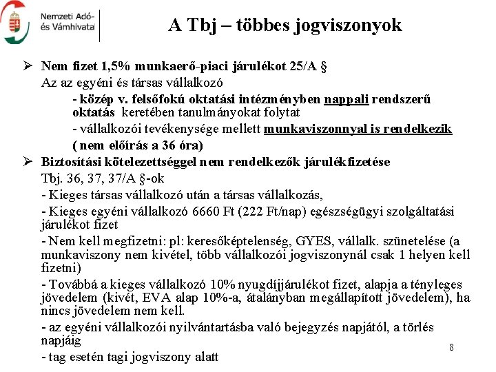 A Tbj – többes jogviszonyok Ø Nem fizet 1, 5% munkaerő-piaci járulékot 25/A §