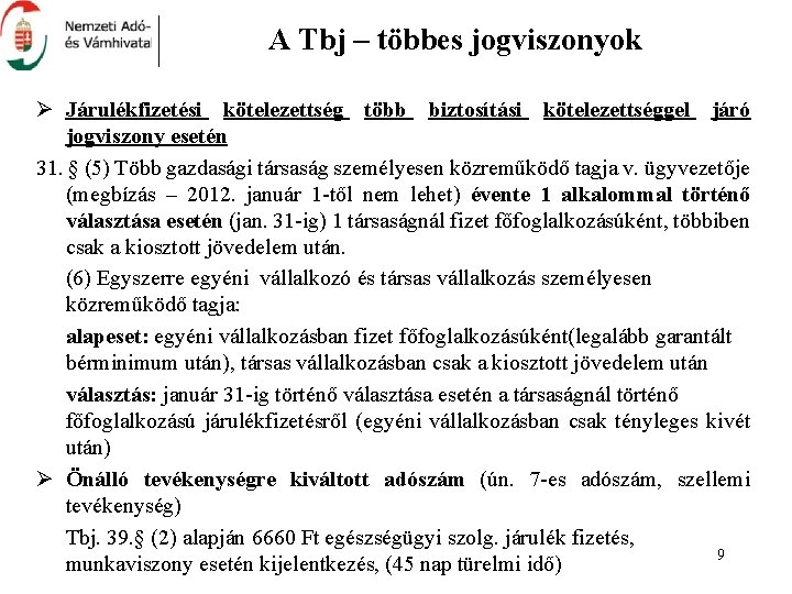 A Tbj – többes jogviszonyok Ø Járulékfizetési kötelezettség több biztosítási kötelezettséggel járó jogviszony esetén