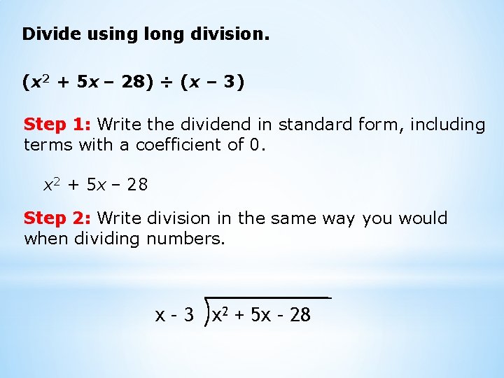 Divide using long division. (x 2 + 5 x – 28) ÷ (x –