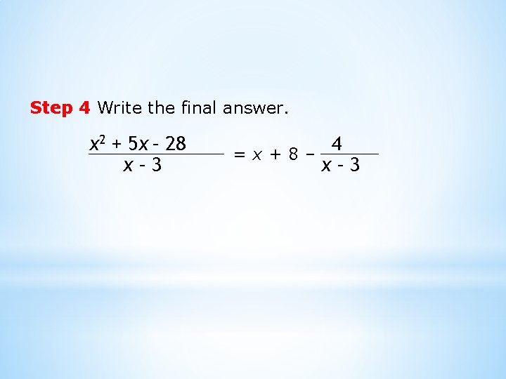 Step 4 Write the final answer. x 2 + 5 x – 28 x–
