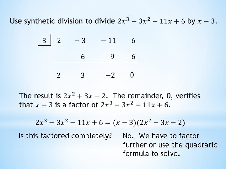  Is this factored completely? No. We have to factor further or use the