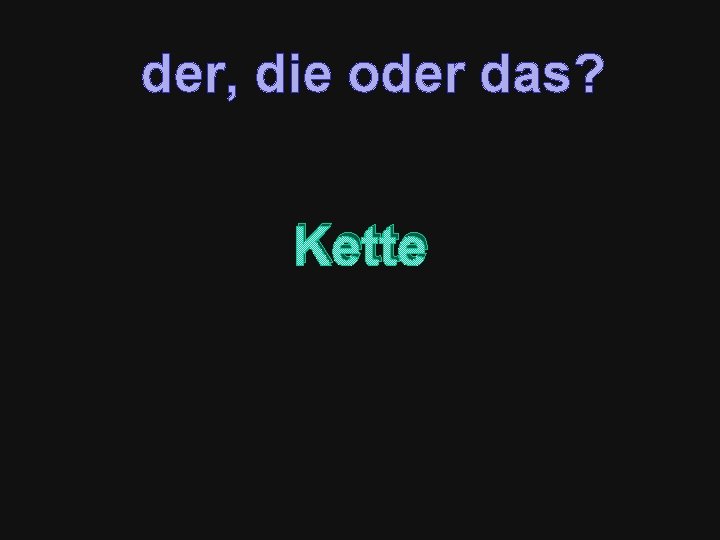 der, die oder das? Kette 