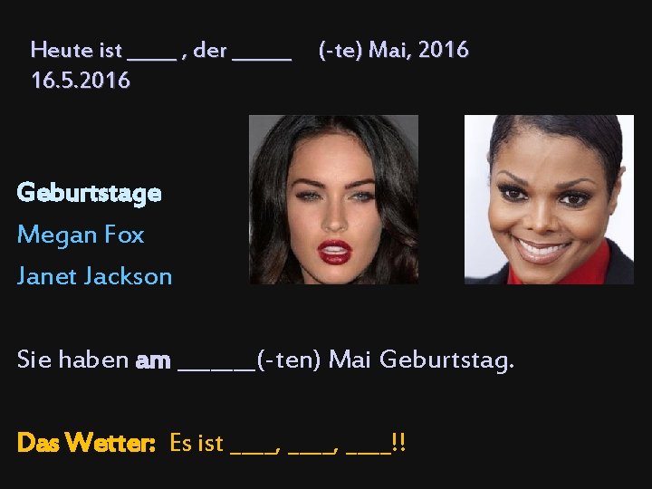 Heute ist _____ , der ______ (-te) Mai, 2016 16. 5. 2016 Geburtstage Megan