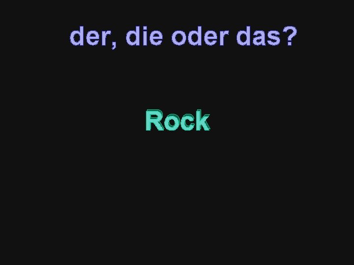 der, die oder das? Rock 