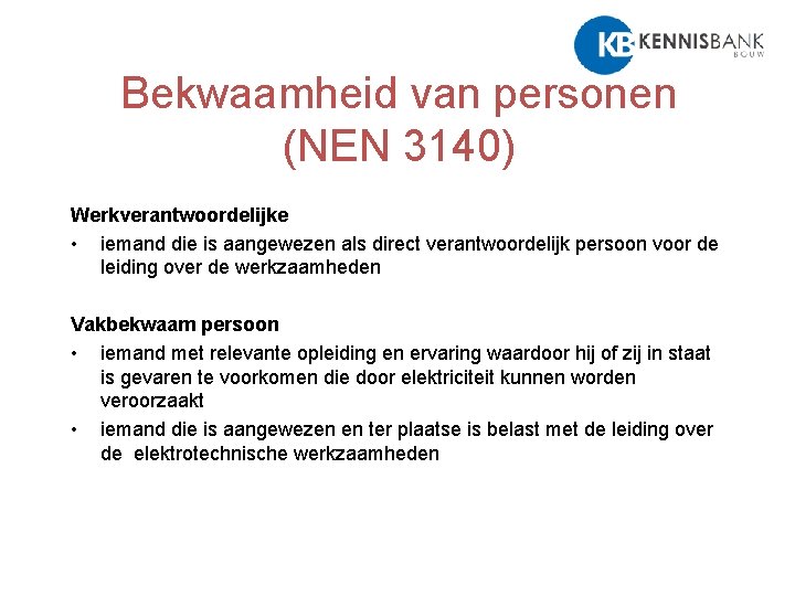 Bekwaamheid van personen (NEN 3140) Werkverantwoordelijke • iemand die is aangewezen als direct verantwoordelijk