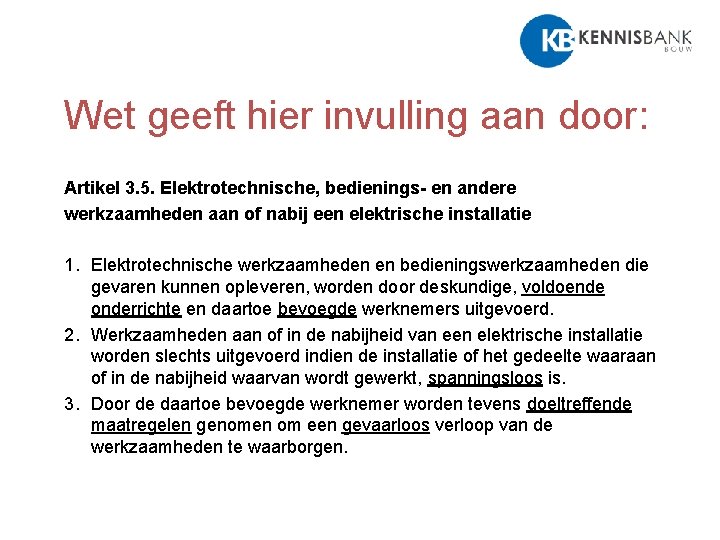 Wet geeft hier invulling aan door: Artikel 3. 5. Elektrotechnische, bedienings- en andere werkzaamheden