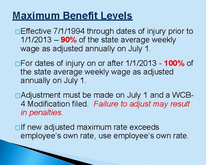 Maximum Benefit Levels � Effective 7/1/1994 through dates of injury prior to 1/1/2013 –