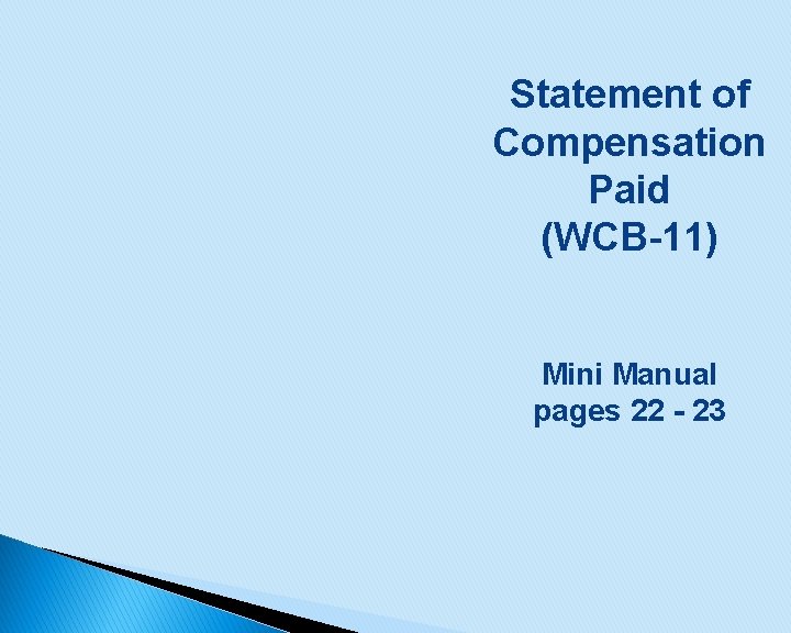 Statement of Compensation Paid (WCB-11) Mini Manual pages 22 - 23 