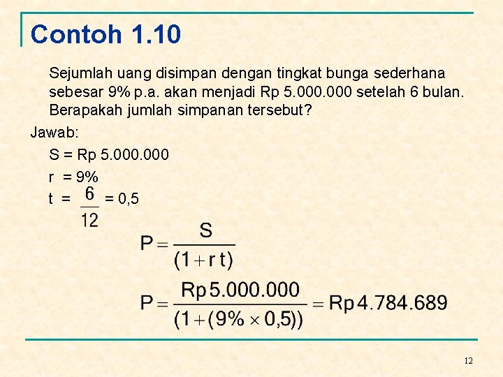 Contoh 1. 10 Sejumlah uang disimpan dengan tingkat bunga sederhana sebesar 9% p. a.