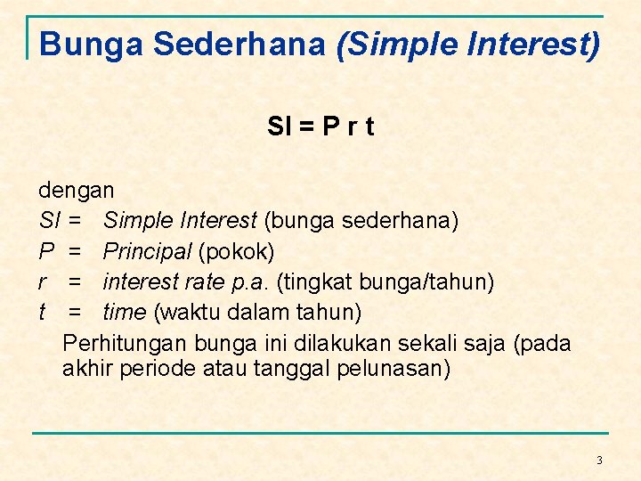 Bunga Sederhana (Simple Interest) SI = P r t dengan SI = Simple Interest