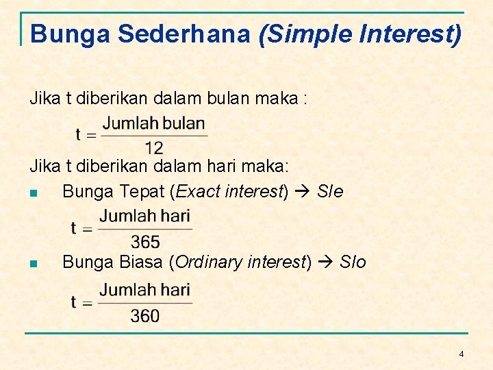 Bunga Sederhana (Simple Interest) Jika t diberikan dalam bulan maka : Jika t diberikan