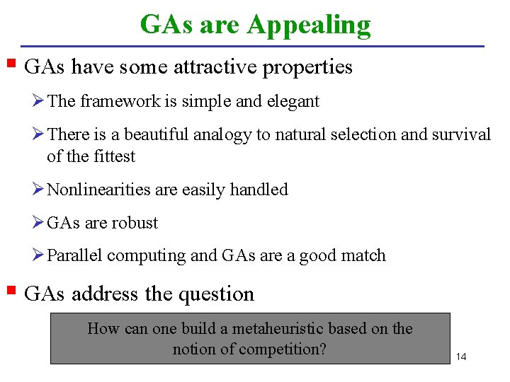 GAs are Appealing § GAs have some attractive properties Ø The framework is simple