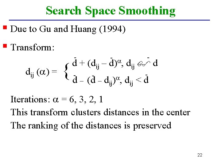 Search Space Smoothing § Due to Gu and Huang (1994) § Transform: - dij