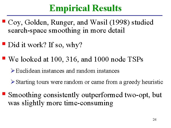 Empirical Results § Coy, Golden, Runger, and Wasil (1998) studied search-space smoothing in more