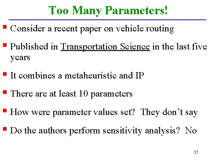 Too Many Parameters! § Consider a recent paper on vehicle routing § Published in