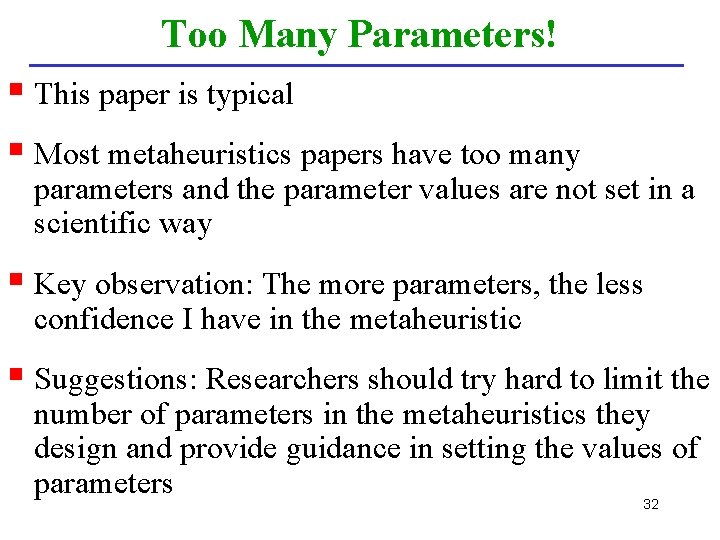 Too Many Parameters! § This paper is typical § Most metaheuristics papers have too