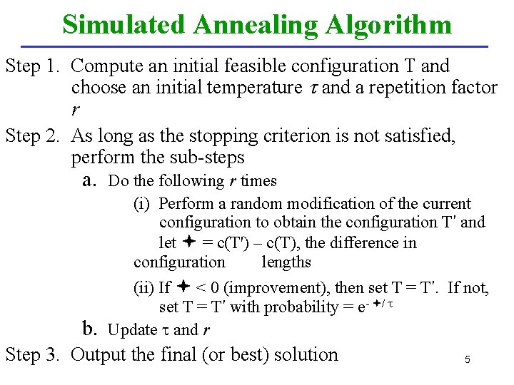 Simulated Annealing Algorithm Step 1. Compute an initial feasible configuration T and choose an