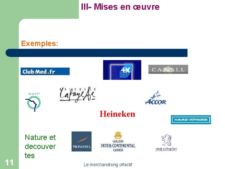 III- Mises en œuvre Exemples: Heineken 11 Nature et decouver tes Le merchandising olfactif