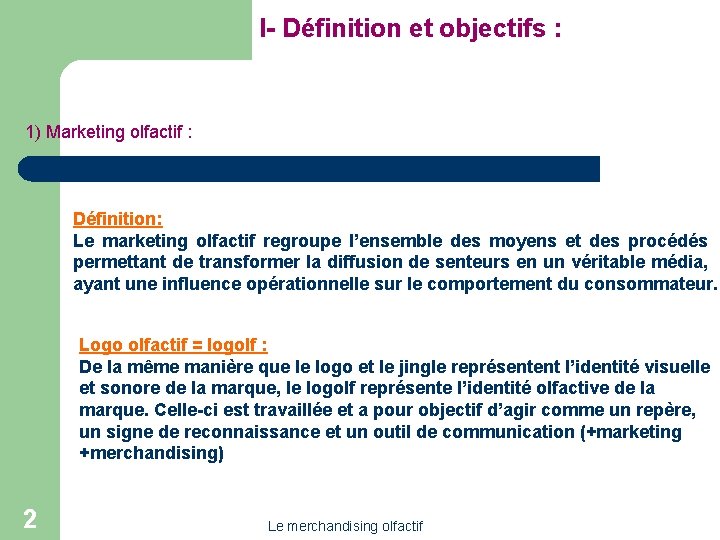 I- Définition et objectifs : 1) Marketing olfactif : Définition: Le marketing olfactif regroupe