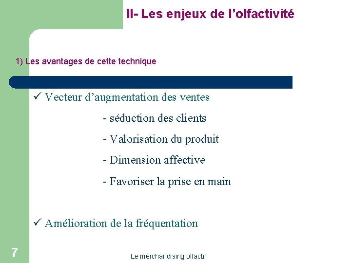 II- Les enjeux de l’olfactivité 1) Les avantages de cette technique ü Vecteur d’augmentation