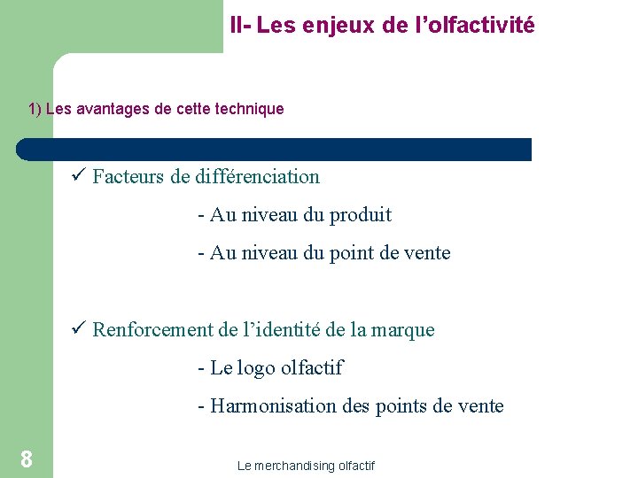 II- Les enjeux de l’olfactivité 1) Les avantages de cette technique ü Facteurs de