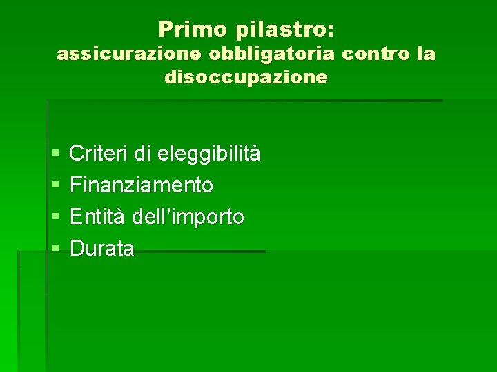 Primo pilastro: assicurazione obbligatoria contro la disoccupazione § § Criteri di eleggibilità Finanziamento Entità