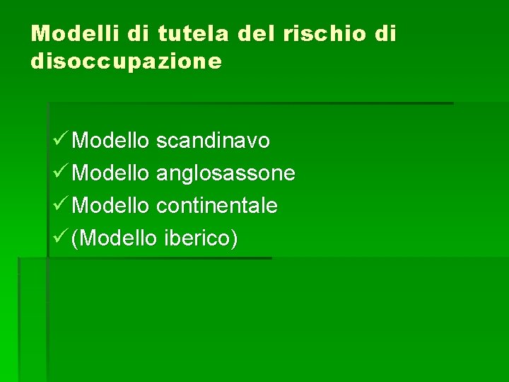 Modelli di tutela del rischio di disoccupazione ü Modello scandinavo ü Modello anglosassone ü