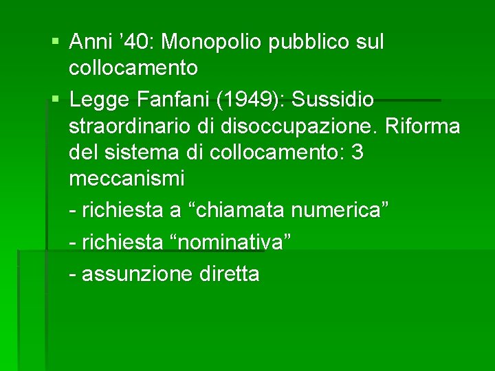 § Anni ’ 40: Monopolio pubblico sul collocamento § Legge Fanfani (1949): Sussidio straordinario