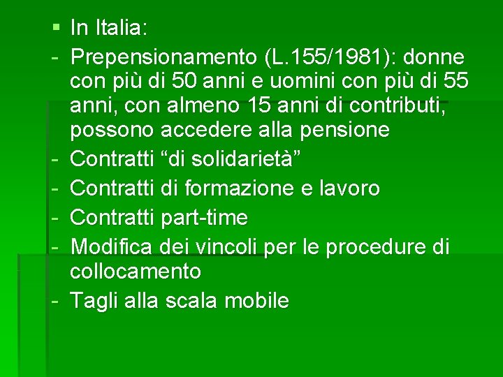 § In Italia: - Prepensionamento (L. 155/1981): donne con più di 50 anni e