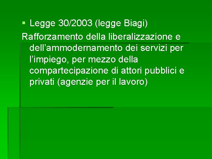 § Legge 30/2003 (legge Biagi) Rafforzamento della liberalizzazione e dell’ammodernamento dei servizi per l’impiego,