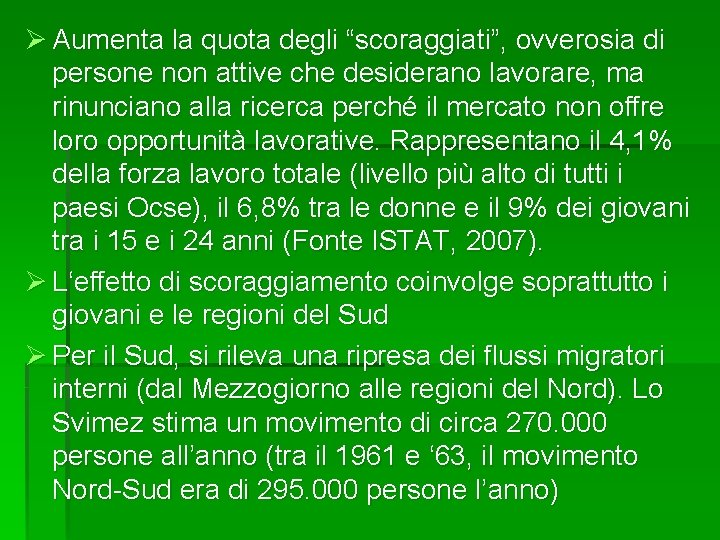 Ø Aumenta la quota degli “scoraggiati”, ovverosia di persone non attive che desiderano lavorare,