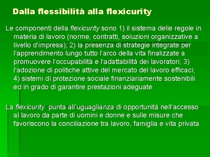Dalla flessibilità alla flexicurity Le componenti della flexicurity sono 1) il sistema delle regole