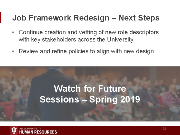 Job Framework Redesign – Next Steps • Continue creation and vetting of new role