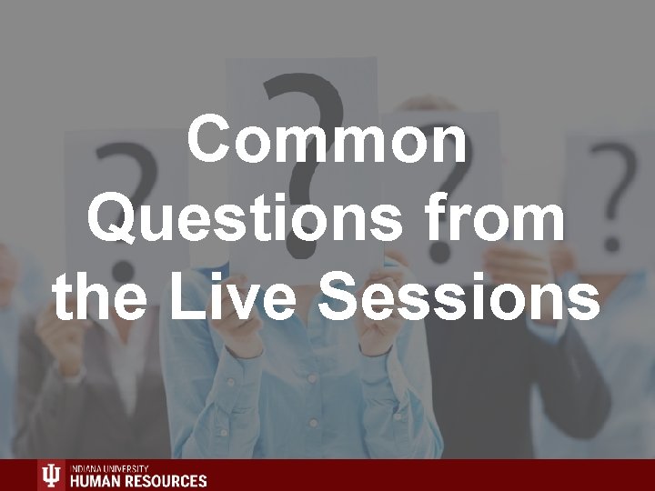 Common Questions from the Live Sessions Common Questions from the Live Sessions