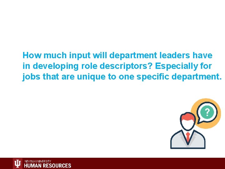 How much input will department leaders have in developing role descriptors? Especially for jobs