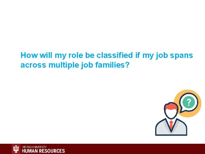 How will my role be classified if my job spans across multiple job families?