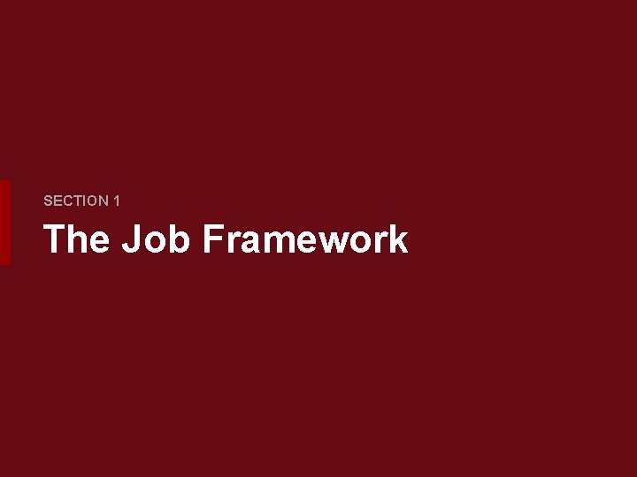 SECTION 1 The Job Framework 