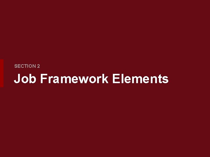 SECTION 2 Job Framework Elements 