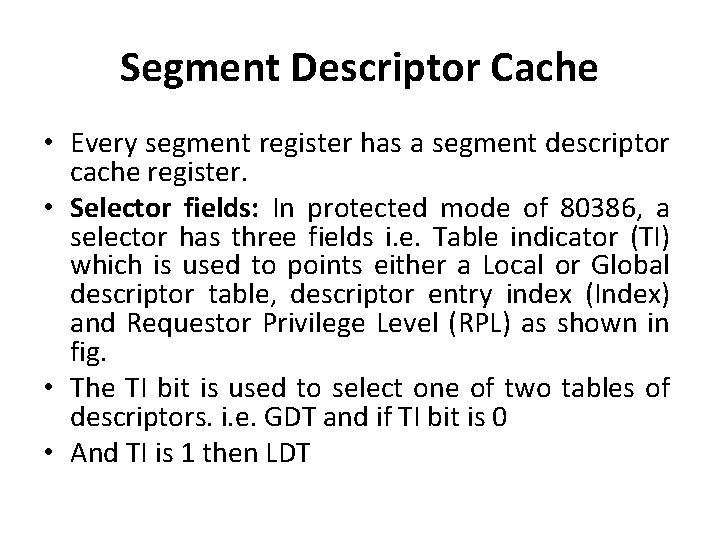 Segment Descriptor Cache • Every segment register has a segment descriptor cache register. •