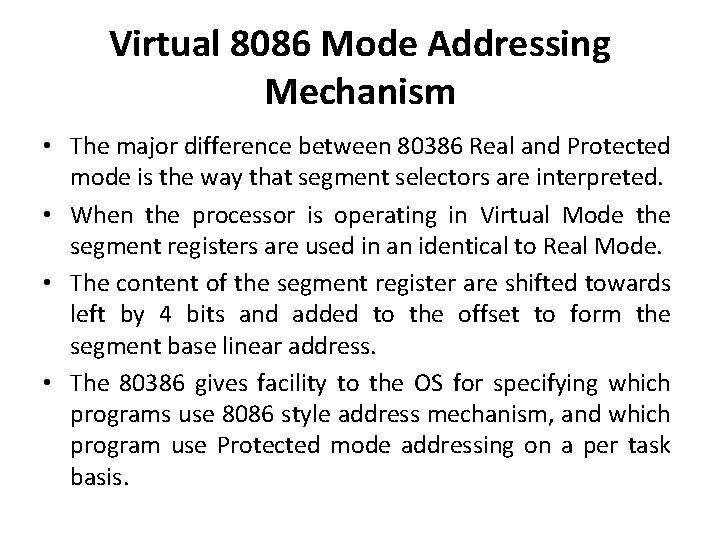 Virtual 8086 Mode Addressing Mechanism • The major difference between 80386 Real and Protected