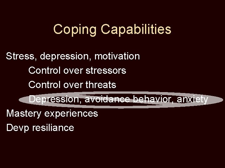 Coping Capabilities Stress, depression, motivation Control over stressors Control over threats Depression, avoidance behavior,