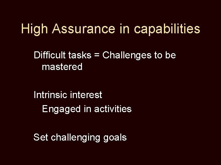 High Assurance in capabilities Difficult tasks = Challenges to be mastered Intrinsic interest Engaged